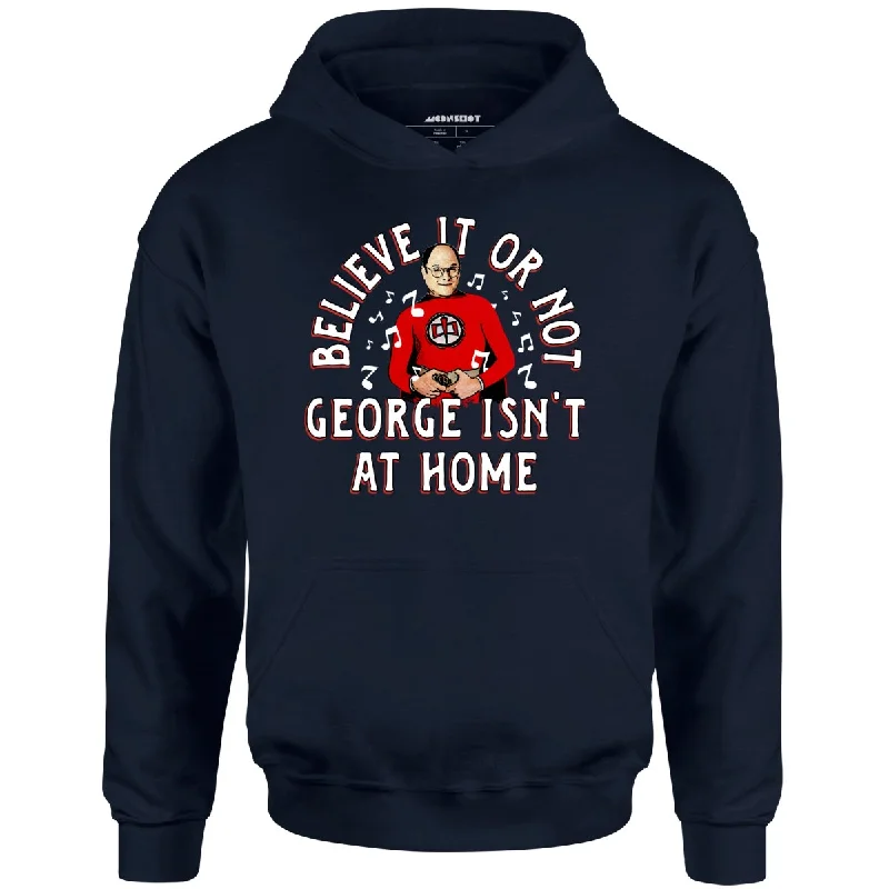 believe-it-or-not-george-isnt-at-home-unisex-hoodie