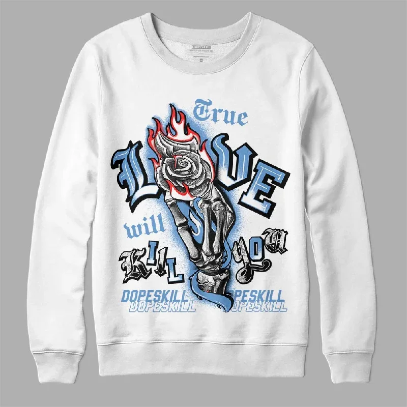 Dunk White Polar Blue DopeSkill Sweatshirt True Love Will Kill You Graphic