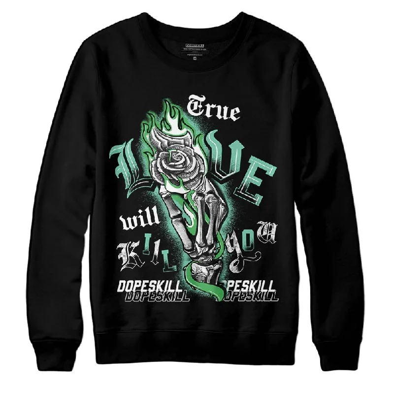 Green Glow 1s DopeSkill Sweatshirt True Love Will Kill You Graphic