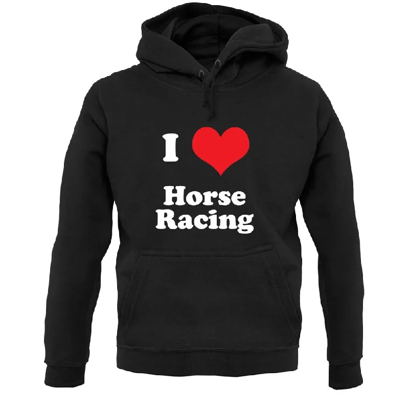 I Love Horse Racing Unisex Hoodie