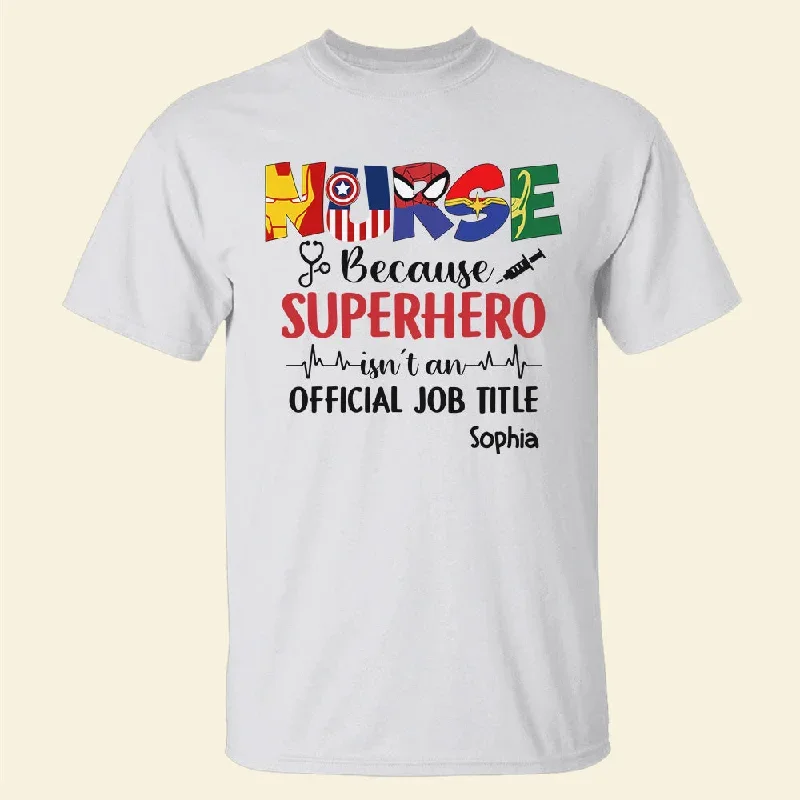 Nurse Because   Isn't An Official Job Title Personalized Nurse Shirt, Gift For Nurse